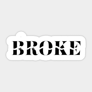 BROKE.... Sticker